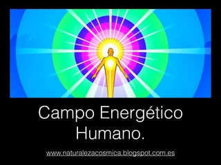 Campo Energético
Humano.
www.naturalezacosmica.blogspot.com.es
 