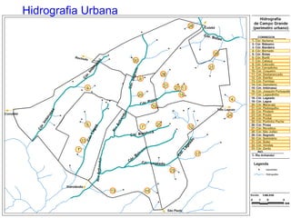Hidrografia Urbana
28
Cór.
Bota
s

10

Cór
.S

Có
r.

Im

egre
do

bi
ru

ss
ú

30

9

21
22
8
31

27 11

20

16
4

sa
. Pro
Cór
du

í

bi
ru
ss

ú

32

An
h

a

Ri
o

25

7

12

Rio Anhan
d

uí

r.
Có

m
sa
al
B

o

.L

1

ag
ea
d

o

ndeira
Cór. Ba

Có
r

33

Có
r.

6

La
go

Có
r.
Im

an

24

Cór. Lageado

23

13

14

17

 