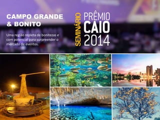 @ Marília Lobo 
CAMPO GRANDE 
& BONITO 
Uma região repleta de bonitezas e 
com potencial para surpreender o 
mercado de eventos. 
 