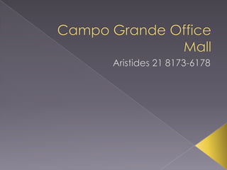 Campo Grande Office Mall Aristides 21 8173-6178 