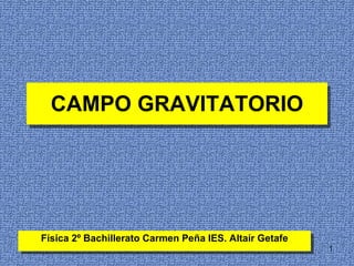 CAMPO GRAVITATORIO Física 2º Bachillerato Carmen Peña IES. Altaír Getafe 