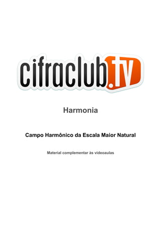 Harmonia
Campo Harmônico da Escala Maior Natural
Material complementar às videoaulas
 