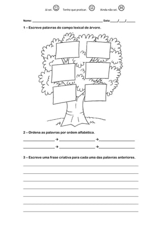 Nome: _______________________________________________ Data:_____/____/______
1 – Escreve palavras do campo lexical de árvo...