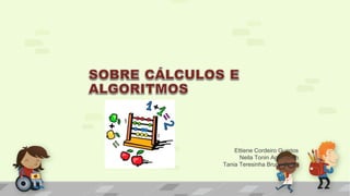 Ettiene Cordeiro Guerios
Neila Tonin Agranionih
Tania Teresinha Bruns Zimer
 