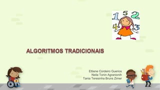 Ettiene Cordeiro Guerios
Neila Tonin Agranionih
Tania Teresinha Bruns Zimer
 