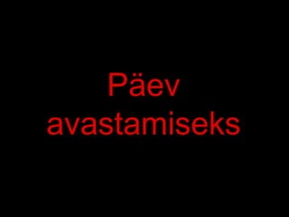 Päev
avastamiseks
 