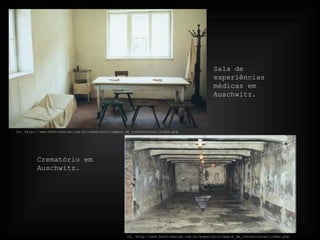In, http://www.beth-shalom.com.br/especiais/campos_de_concentracao/index.php Sala de experiências médicas em Auschwitz. In, http://www.beth-shalom.com.br/especiais/campos_de_concentracao/index.php Crematório em Auschwitz. 