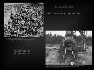 In, http://www.holocaustresearchproject.org/othercamps/images/Crematorium%20oven%20at%20Bergen-Belsen%20after%20the%20liberation%20of%20the%20camp.jpg In, https://crfntserver1.crf-usa.org/crf/crfdata/hdww2007/1819/pictures/1172200947-Mass_Grave_Bergen_Belsen_May_1945.gif Vala comum em Bergen-Belsen Crematório de Bergen-Belsen Bergen-Belsen 