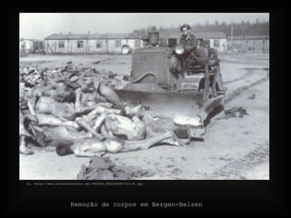 In, http://www.privateletters.net/PHOTOS_HOLOCAUST/holo5.jpg Remoção de corpos em Bergen-Belsen 