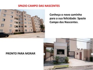 SPAZIO CAMPO DAS NASCENTES
Conheça o novo caminho
para a sua felicidade: Spazio
Campo das Nascentes.
PRONTO PARA MORAR
 