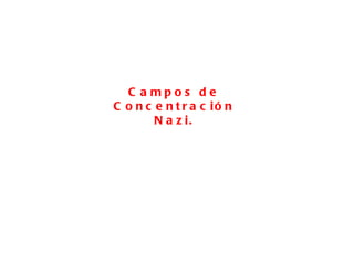 Campos de Concentración Nazi. 