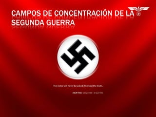 CAMPOS DE CONCENTRACIÓN DE LA
SEGUNDA GUERRA
 