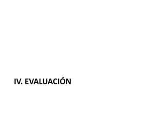 IV. EVALUACIÓN
 