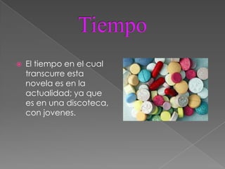    El tiempo en el cual
    transcurre esta
    novela es en la
    actualidad; ya que
    es en una discoteca,
    con jovenes.
 