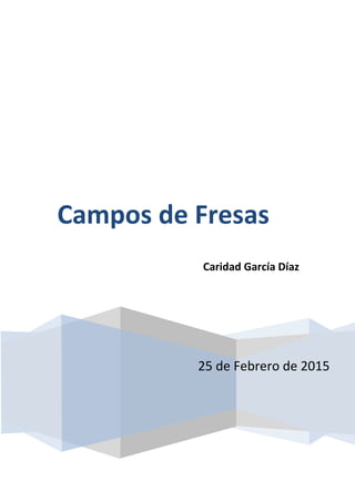 25 de Febrero de 2015
Campos de Fresas
Caridad García Díaz
 