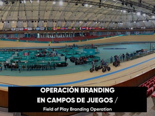 OPERACIÓN BRANDING
EN CAMPOS DE JUEGOS /
Field of Play Branding Operation
 