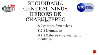 Temario
8.2 campos formativos
8.2.1 Lenguajes
8.2.2 Saberes y pensamiento
científico
 