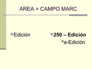 AREA = CAMPO MARC
Edición 250 – Edición
^a-Edición
 
