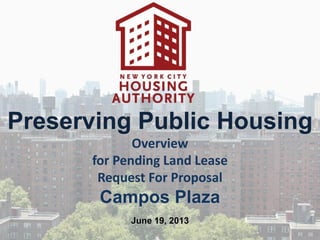 Preserving Public Housing
Overview
for Pending Land Lease
Request For Proposal
Campos Plaza
June 19, 2013
 
