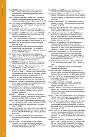 120
Frost D.R. 2009.Amphibian species of the world: an online reference-
Version 5.3.American Museum of Natural History, New York.
Disponível em http://research.amnh.org/herpetology/amphibia.
Acesso em março/2009.
García C.,Renison D.,CingolaniA.M.& Fernández-Juricic E.2008.Avifaunal
changes as a consequence of large-scale livestock exclusion in the
mountains of CentralArgentina.Journal of Applied Ecology 45: 351-360.
Garcia P.C.A., Lavilla E., Langone J. & Segalla M.V. 2007.Anfíbios da região
subtropical da América do Sul – Padrões de distribuição. Ciência &
Ambiente 35: 65-100.
González E.M. 2001. Guía de campo de los mamíferos de Uruguay.
Introducción al estudo de los mamíferos.Vida Silvestre, Montevidéu.
Gonzalez S. & Merino M.L. 2008. Ozotoceros bezoarticus. In: 2008 IUCN
Red List of Threatened Species (IUCN). Disponível em http://www.
iucnredlist.org.Acesso em abril/2009.
Grazia J. 2008.Artrópodos terrestres. In: Biodiversidade dos Campos de
Cima da Serra (ed. Bond-Buckup G). Libretos, Porto Alegre, pp. 76-97.
Henwood W.D. 1998.The world’s temperate grasslands: a beleaguered
biome. Parks. (IUCN) 8: 1-2.
IBAMA (Instituto Brasileiro do Meio Ambiente e dos Recursos Naturais
Renováveis). 2008. Bases para disciplinar o uso sustentável da
pecuária nos campos do bioma Pampa: a Reserva Legal como ponto
de partida. IBAMA/RS. Porto Alegre.
IBGE (Instituto Brasileiro de Geografia e Estatística). 2004. Mapa da
vegetação do Brasil e Mapa de Biomas do Brasil. URL www.ibge.gov.br
IUCN (International Union for Conservation of Nature). 2008. 2008 IUCN
Red List of Threatened Species. URL www.iucnredlist.org
JonesA.2000.Effects of cattle grazing on NorthAmerican arid ecosystems: a
quantitative review.Western North American Naturalist 60: 155-164.
Krapovickas S. & Di Giacomo A. 1998.A conservation of pampas and
campos grasslands in Argentina. Parks 8: 47-53.
Lanctot R.B., Blanco D.E., Dias R.A., Isacch P., Gill V.A.,Almeida J.B., Delhey
K., Petracci P.F., Bencke G.A. & Balbueno R. 2002. Conservation status
of the buff-breasted sandpiper: historic and contemporary distribution
and abundance in South America. Wilson Bulletin 114: 44-72
Lewinsohn T.M. (ed.) 2006. Avaliação do estado do conhecimento da
biodiversidade brasileira. MMA, Brasília. (Série Biodiversidade, 15).
Machado A.B.M., Drummond G.M. & Paglia A.P. (eds.) 2008. Livro vermelho
da fauna brasileira ameaçada de extinção. vol 2. Ministério do Meio
Ambiente, Brasília. (Série Biodiversidade, 19).
Machado A.B.M., Martins C.S. & Drummond G.M. (eds.) 2005. Lista da
fauna brasileira ameaçada de extinção. Incluindo as listas das
espécies quase ameaçadas e deficientes em dados. Fundação
Biodiversitas, Belo Horizonte.
Mähler Jr J.K.F. & Schneider M. 2003. Ungulados. In: Livro vermelho da
fauna ameaçada de extinção no Rio Grande do Sul (eds. Fontana CS,
Bencke GA & Reis RE). Ed. PUCRS, Porto Alegre, pp. 547-565.
Maneyro R.,Naya D.E.& Baldo D.2008.A new species of Melanophryniscus
(Anura,Bufonidae) from Uruguay.Iheringia, Série Zoologia,98: 189-192.
Marini M.A. & Garcia F.I. 2005. Bird conservation in Brazil. Conservation
Biology 19: 665-671.
Marques A.A.B., Fontana C.S.,Vélez E., Bencke G.A., Schneider M. & Reis R.E.
(eds.) 2002. Lista das espécies da fauna ameaçadas de extinção no
Rio Grande do Sul. FZB-MCT-PUCRS-Pangea, Porto Alegre. (Publicações
Avulsas FZB, 11).
Martin T.G. & Possingham H.P. 2005. Predicting the impact of livestock
grazing on birds using foraging height data. Journal of Applied Ecology
42: 400-408.
Medri Í.M. & Mourão G. 2008. Myrmecophaga tridactyla (tamanduá-
bandeira). In: Livro vermelho da fauna brasileira ameaçada de
extinção (eds. Machado ABM, Drummond GM & Paglia AP). Ministério
do Meio Ambiente-MMA, Brasília, pp. 711-713.
Mikich S.B. & Bérnils R.S. 2004. Livro vermelho da fauna ameaçada no
Estado do Paraná. Instituto Ambiental do Paraná, Curitiba.
Mikich S.B., Bérnils R.S. & Pizzi P.A. 2004. Fauna ameaçada do Paraná: uma
síntese. In: Livro vermelho da fauna ameaçada no Estado do Paraná
(eds. Mikich SB & Bérnils RS). Instituto Ambiental do Paraná, Curitiba,
pp. 743-753.
Milchunas D.G. & Lauenroth W.K. 1993. Quantitative effects of grazing on
vegetation and soils over a global range of environments. Ecological
Monagraphs 63: 327-366.
Milchunas D.G., Sala O.E. & Lauenroth W.K. 1988.A generalized model of
the effects of grazing by large herbivores on grassland community
structure. The American Naturalist 132: 87-106.
Miñarro F.O., Martinez Ortiz U., Bilenca D.N. & Olmos F. 2008. Río de la
Plata Grasslands or Pampas & Campos (Argentina, Uruguay and
Brazil). In: Temperate grasslands of South America (Michelson A.).
Prepared for The World Temperate Grasslands Conservation Initiative
Workshop, Hohhot-China, pp. 24-33.
MMA (Ministério do Meio Ambiente). 2002. Biodiversidade brasileira.
Avaliação e identificação de áreas e ações prioritárias para
conservação, utilização sustentável e repartição dos benefícios da
biodiversidade nos biomas brasileiros. MMA-Secretaria Nacional de
Biodiversidade e Florestas, Brasília. (Série Biodiversidade, 5).
MMA (Ministério do Meio Ambiente). 2007. Áreas prioritárias para
a conservação, uso sustentável e repartição de benefícios da
biodiversidade brasileira: Atualização – Portaria MMA no 09, de 23
de janeiro de 2007. MMA-Secretaria Nacional de Biodiversidade e
Florestas, Brasília. (Série Biodiversidade, 31).
Morais A.B.B., Romanowski H.P., Iserhard C.A., Marchiori M.O.O. & Seguí
R. 2007. Mariposas del sur de Sudamérica. Ciência & Ambiente 35:
29-46.
Morrone J.J. 2001. Biogeografía de América Latina y el Caribe. M&T–
Manuales & Tesis SEA, Zaragoza.
Nabinger C. 2006. Manejo e produtividade das pastagens nativas do
subtrópico brasileiro. In: I Simpósio de Forrageiras e Pastagens (eds.
Dall’Agnol M, Nabinger C, Rosa LM et al.). ULBRA, Canoas, pp. 25-76.
Oliveira J.M. & Pillar V.D. 2004.Vegetation dynamics on mosaics of Campos
and Araucaria forest between 1974 and 1999 in Southern Brazil.
Community Ecology 5: 197-202.
Olson D.M. & Dinerstein E. 1998.The Global 200: a representation
approach to conserving the Earth’s most biologically valuable
ecoregions. Conservation Biology 12: 502-515.
Overbeck G.E., Müller S.C., Fidelis A., Pfadenhauer J., Pillar V.D., Blanco C.C.,
Boldrini I.I., Both R. & Forneck E.D. 2007. Brazil’s neglected biome:
The South Brazilian Campos. Perspectives in Plant Ecology, Evolution
and Systematics 9: 101-116.
Pacheco J.F. & Bauer C. (eds.) 2000.Aves. Relatório Técnico do Subprojeto
“Avaliação e Ações Prioritárias para Conservação dos Biomas Floresta
Atlântica e Campos Sulinos”. PROBIO/PRONABIO/MMA, Brasília.
Paglia A.P. 2005. Panorama geral da fauna ameaçada de extinção no Brasil.
In: Lista da fauna brasileira ameaçada de extinção. Incluindo as
listas das espécies quase ameaçadas e deficientes em dados (eds.
Machado ABM, Martins CS & Drummond GM). Fundação Biodiversitas
Belo Horizonte, pp. 17-22.
Parker T.A. & Willis E.O. 1997. Notes on three tiny grassland flycatchers, with
comments on the desappearance of South American fire-diversified
savannas. In: Studies in Neotropical Ornithology honoring Ted Parker
(ed. Remsen Jr. JV).American Ornithologists’ Union, (Ornithol. Monogr.,
48) pp. 549-555.
Pillar V.D., Boldrini I.I., Hasenack H., Jacques A.V.Á., Both R., Müller S.C.,
Eggers L., Fidelis A.T., Santos M.M.G., Oliveira J.M., Cerveira J., Blanco
C.C., Joner F., Cordeiro J.L. & Pinillos Galindo M. 2006.Workshop
“Estado atual e desafios para a conservação dos campos”. UFRGS
(disponível em http://ecoqua.ecologia.ufrgs.br), Porto Alegre, p. 24.
CamposSulinos|Capítulo7
 