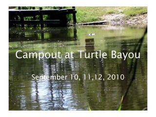 Campout at TurtleBayou September 10, 11,12, 2010 
