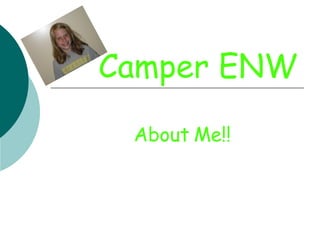 Camper ENW About Me!! 