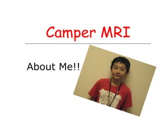 Camper MRI About Me!! 