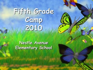 Fifth Grade
Camp
2010
Nestle Avenue
Elementary School
 