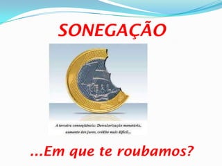 SONEGAÇÃO




...Em que te roubamos?
 