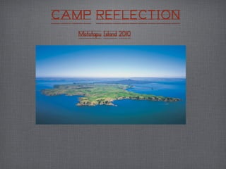 CAMP REFLECTION
   Mototapu Island 2010
 