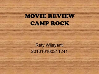 MOVIE REVIEW
 CAMP ROCK


   Rety Wijayanti
 201010100311241
 