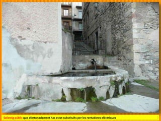 Safareig públic que afortunadament has estat substituïts per les rentadores elèctriques
 