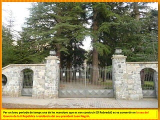 Per un breu període de temps una de les mansions que es van construir (El Robredal) es va convertir en la seu del
Govern de la II República i residència del seu president Juan Negrín.
 