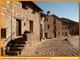 Beget es troba inclòs en l'Inventari del Patrimoni Arquitectònic de Catalunya.
 