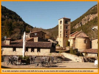 És un dels exemplars romànics més bells de la zona, és una mostra del romànic prepirinenc en el seu estat més pur.
 