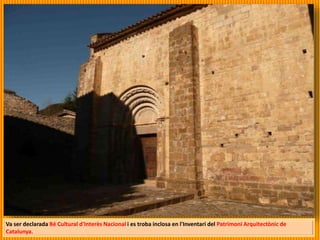 Va ser declarada Bé Cultural d'Interès Nacional i es troba inclosa en l'Inventari del Patrimoni Arquitectònic de
Catalunya.
 