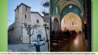Convento del Carmen su comunidad era muy reducida. Fue clausurado definitivamente de 1835. Se conserva la iglesia, activa.
 