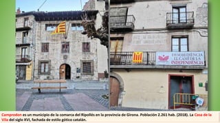Camprodon es un municipio de la comarca del Ripollés en la provincia de Girona. Población 2.261 hab. (2018). La Casa de la
Vila del siglo XVI, fachada de estilo gótico catalán.
 
