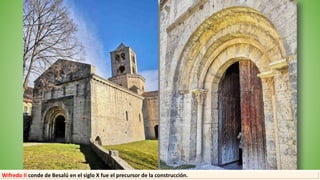 Wifredo II conde de Besalú en el siglo X fue el precursor de la construcción.
 