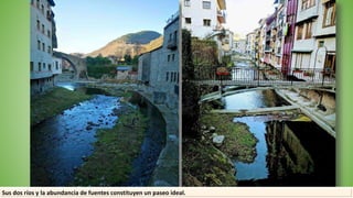 Sus dos ríos y la abundancia de fuentes constituyen un paseo ideal.
 