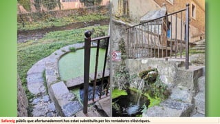 Safareig públic que afortunadament has estat substituïts per les rentadores elèctriques.
 