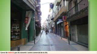 Carrer de València per als vianants i centre comercial de la vila.
 