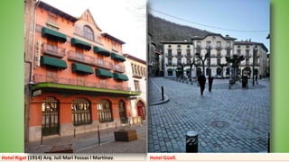 Hotel Rigat (1914) Arq. Juli Mari Fossas i Martinez. Hotel Güell.
 