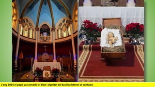 L'any 2014 el papa va concedir el títol i dignitat de Basílica Menor al santuari.
 