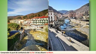 Camprodon és punt de confluència del riu Ter i el seu afluent riu Ritort.
 