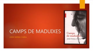 CAMPS DE MADUIXES
JORDI SIERRA I FABRA
 