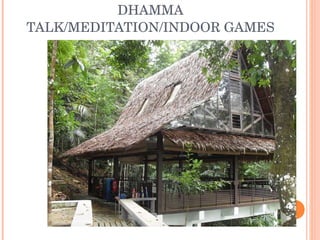 DHAMMA TALK/MEDITATION/INDOOR GAMES 