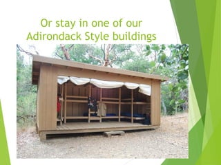 Or stay in one of our
Adirondack Style buildings
 