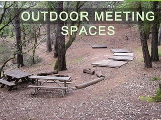 OUTDOOR MEETING
SPACES
 