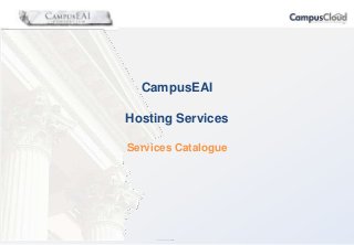 CampusEAI
Hosting Services
Services Catalogue

 